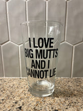 Load image into Gallery viewer, I LOVE BIG MUTTS AND I CANNOT LIE - 16oz Beer Pint Glass
