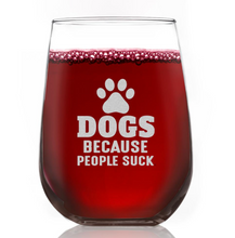 Load image into Gallery viewer, Dogs Because People Suck Wine Glass
